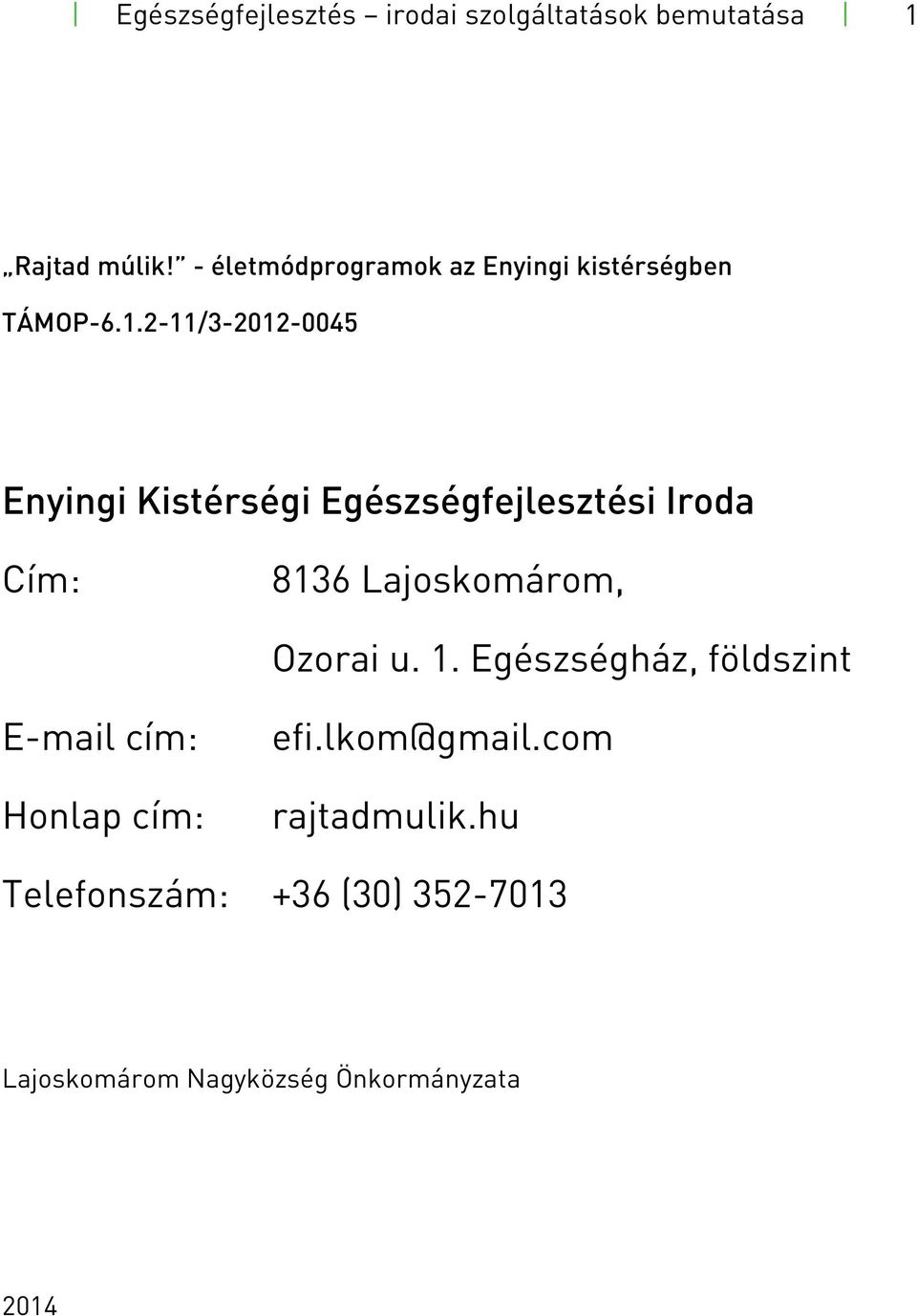 2-11/3-2012-0045 Enyingi Kistérségi Egészségfejlesztési Iroda Cím: 8136 Lajoskomárom, Ozorai