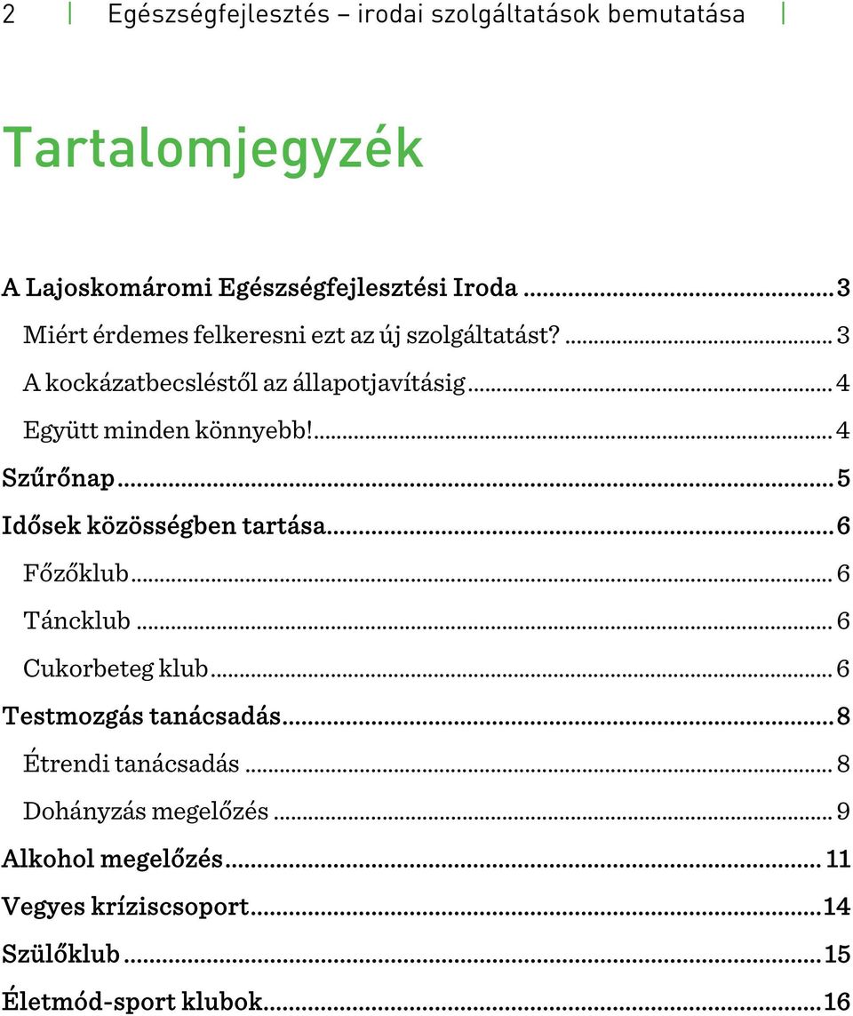 ... 4 Szűrőnap...5 Idősek közösségben tartása...6 Főzőklub... 6 Táncklub... 6 Cukorbeteg klub... 6 Testmozgás tanácsadás.