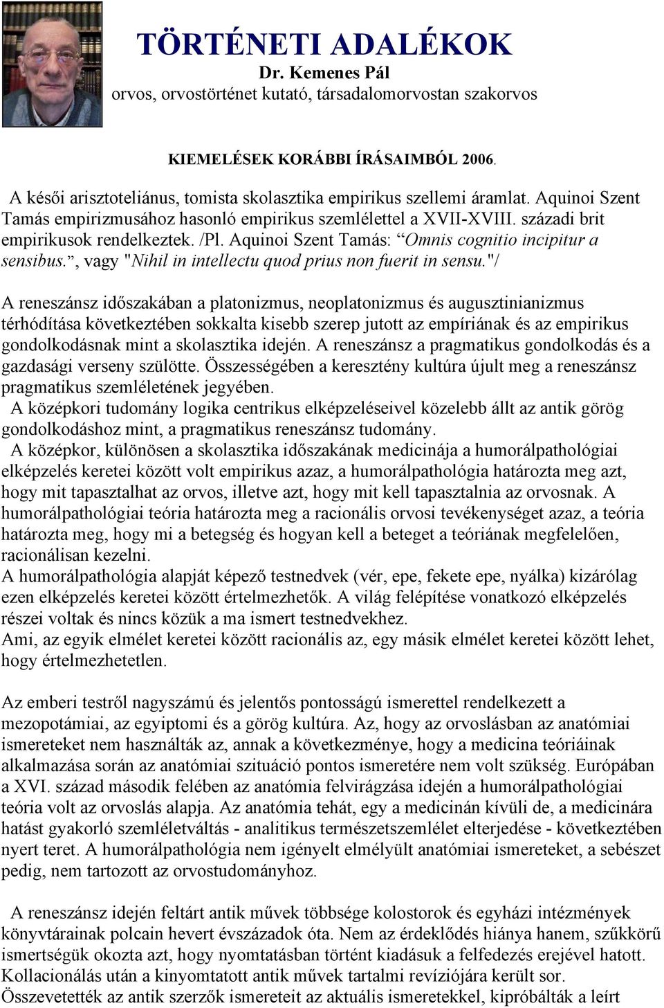 Aquinoi Szent Tamás: Omnis cognitio incipitur a sensibus., vagy "Nihil in intellectu quod prius non fuerit in sensu.