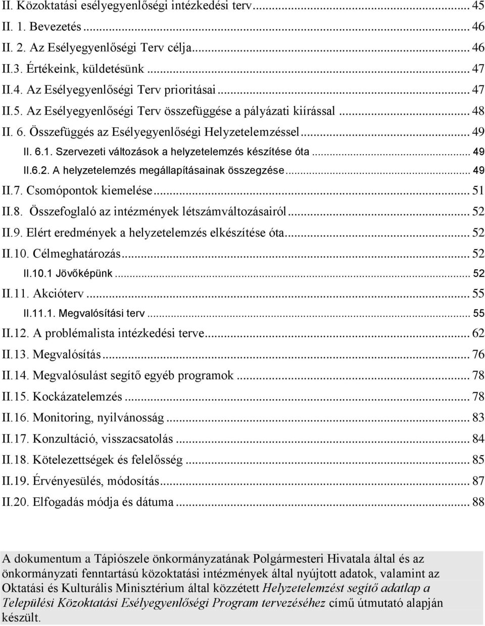 .. 49 II.6.2. A helyzetelemzés megállapításainak összegzése... 49 II.7. Csomópontok kiemelése... 51 II.8. Összefoglaló az intézmények létszámváltozásairól... 52 II.9. Elért eredmények a helyzetelemzés elkészítése óta.