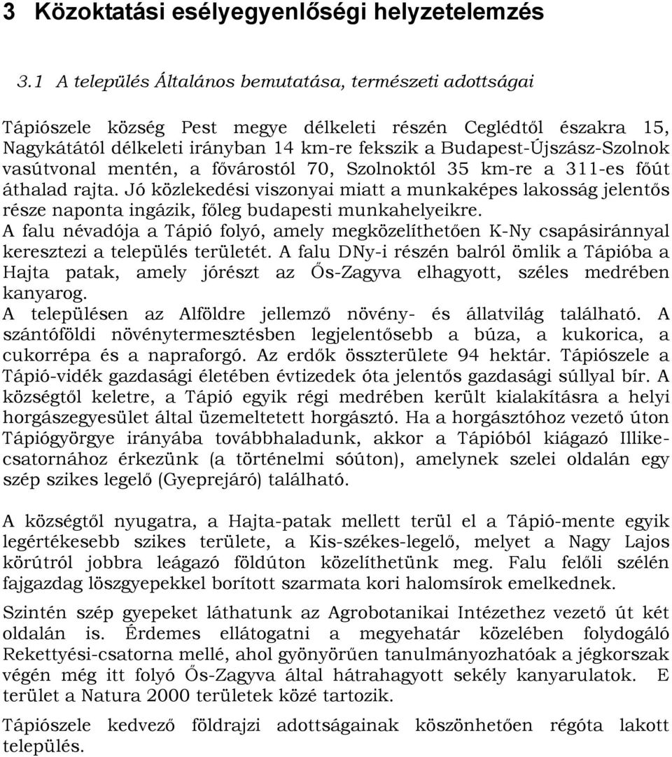 Budapest-Újszász-Szolnok vasútvonal mentén, a fővárostól 70, Szolnoktól 35 km-re a 311-es főút áthalad rajta.