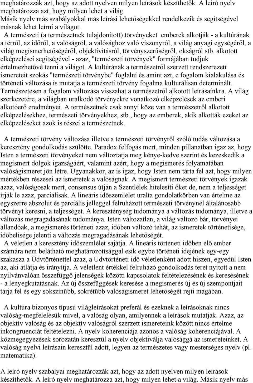 A természeti (a természetnek tulajdonított) törvényeket emberek alkotják - a kultúrának a térről, az időről, a valóságról, a valósághoz való viszonyról, a világ anyagi egységéről, a világ