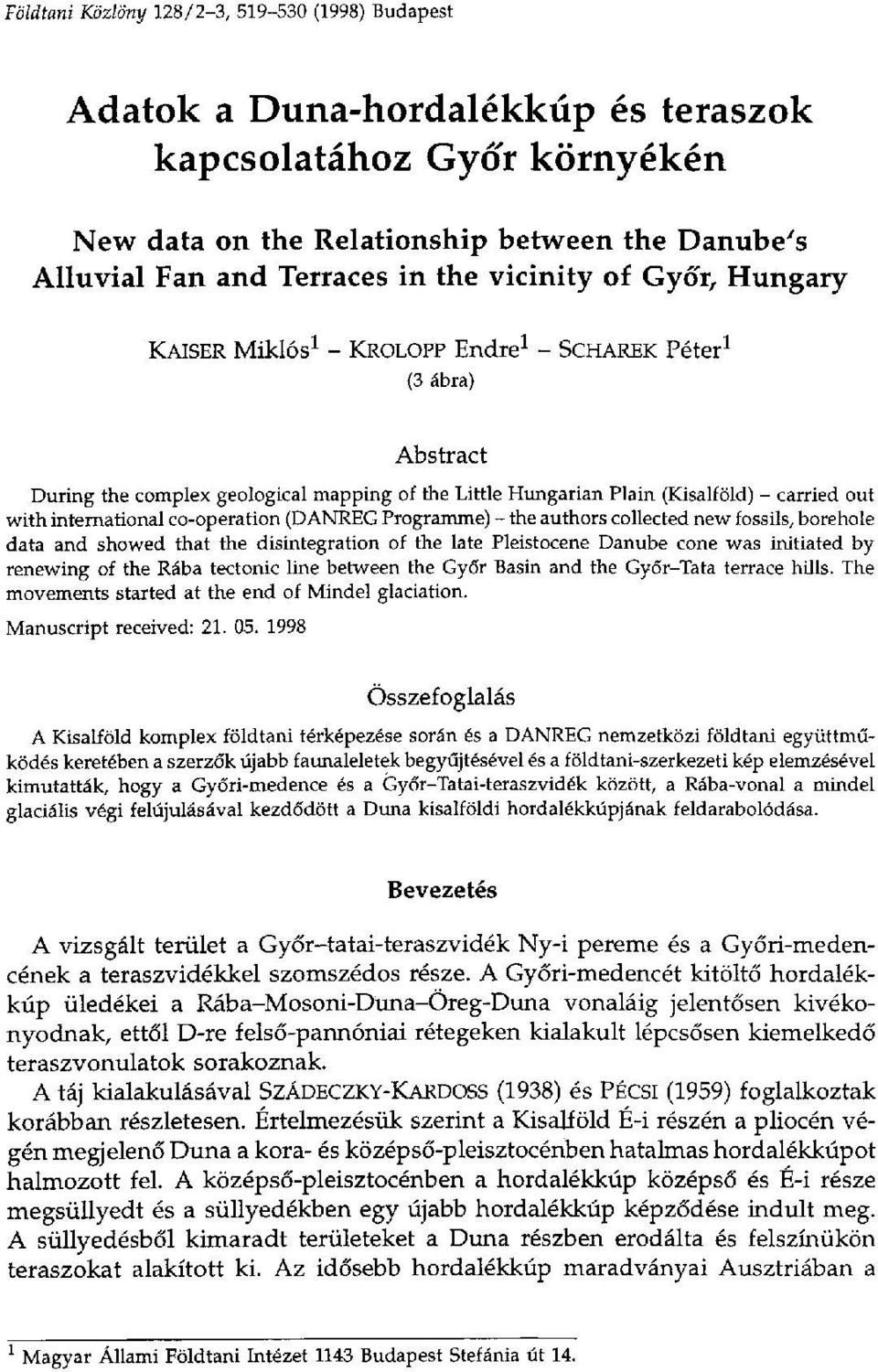 international co-operation (DANREG Programme) - the authors collected new fossils, borehole data and showed that the disintegration of the late Pleistocene Danube cone was initiated by renewing of