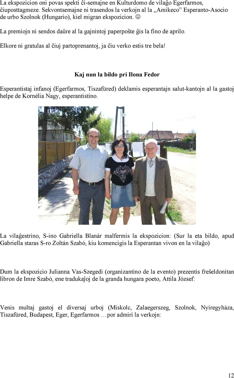 Elkore ni gratulas al ĉiuj partoprenantoj, ja ĉiu verko estis tre bela!