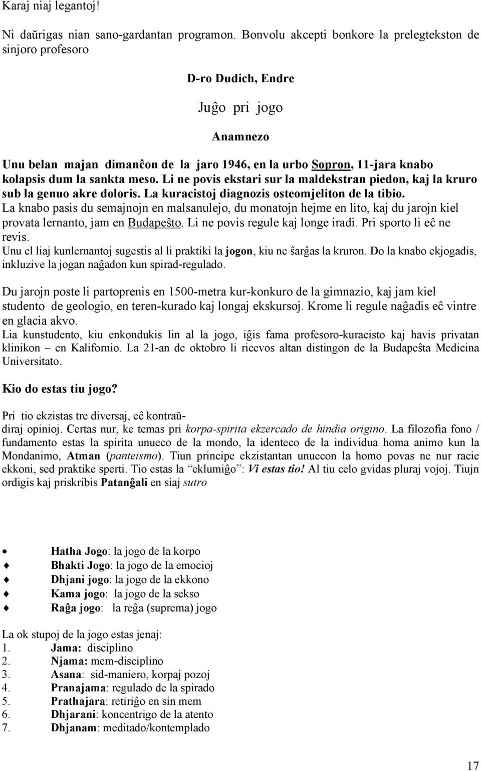 sankta meso. Li ne povis ekstari sur la maldekstran piedon, kaj la kruro sub la genuo akre doloris. La kuracistoj diagnozis osteomjeliton de la tibio.