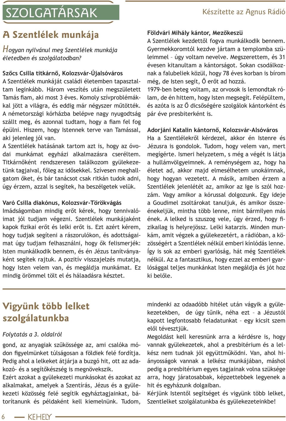 Komoly szívproblémákkal jött a világra, és eddig már négyszer műtötték. A németországi kórházba belépve nagy nyugodtság szállt meg, és azonnal tudtam, hogy a fiam fel fog épülni.