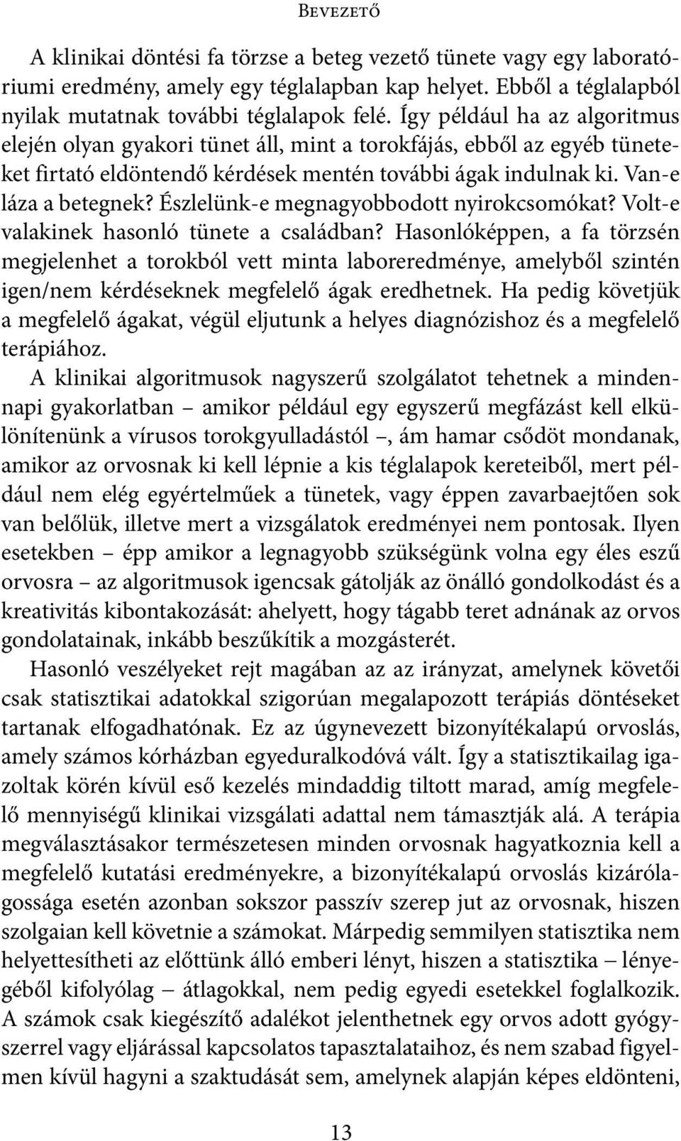 Észlelünk-e megnagyobbodott nyirokcsomókat? Volt-e valakinek hasonló tünete a családban?