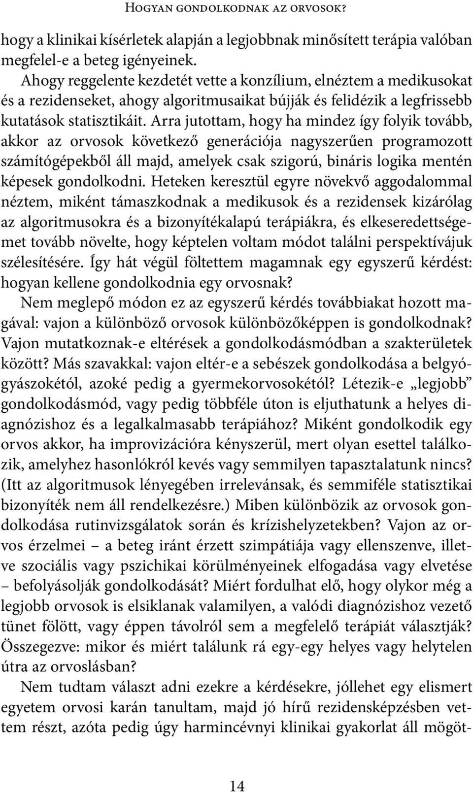 Arra jutottam, hogy ha mindez így folyik tovább, akkor az orvosok következő generációja nagyszerűen programozott számítógépekből áll majd, amelyek csak szigorú, bináris logika mentén képesek