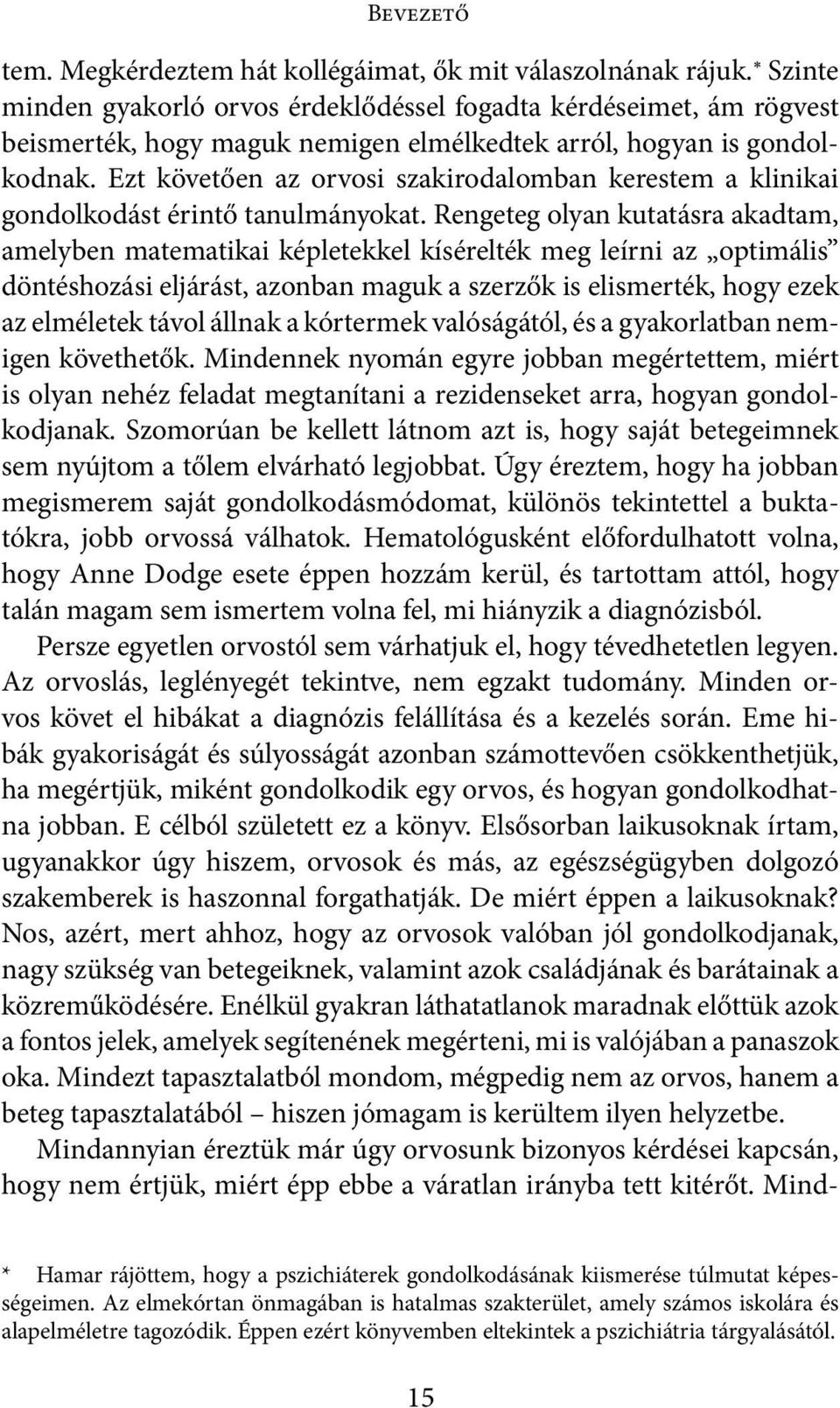 Ezt követően az orvosi szakirodalomban kerestem a klinikai gondolkodást érintő tanulmányokat.