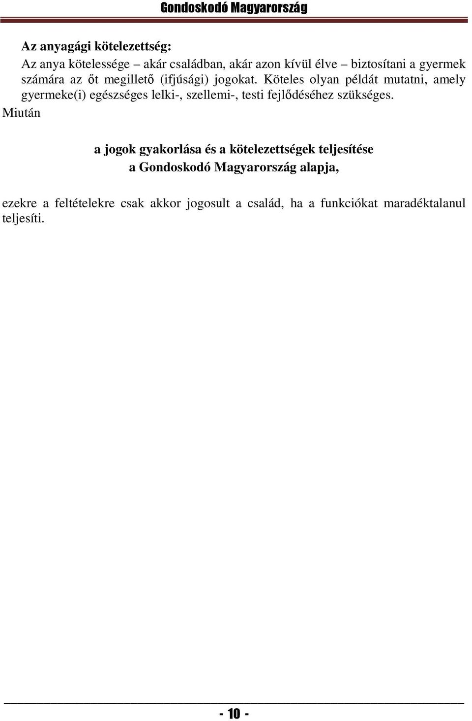 Köteles olyan példát mutatni, amely gyermeke(i) egészséges lelki-, szellemi-, testi fejlődéséhez szükséges.