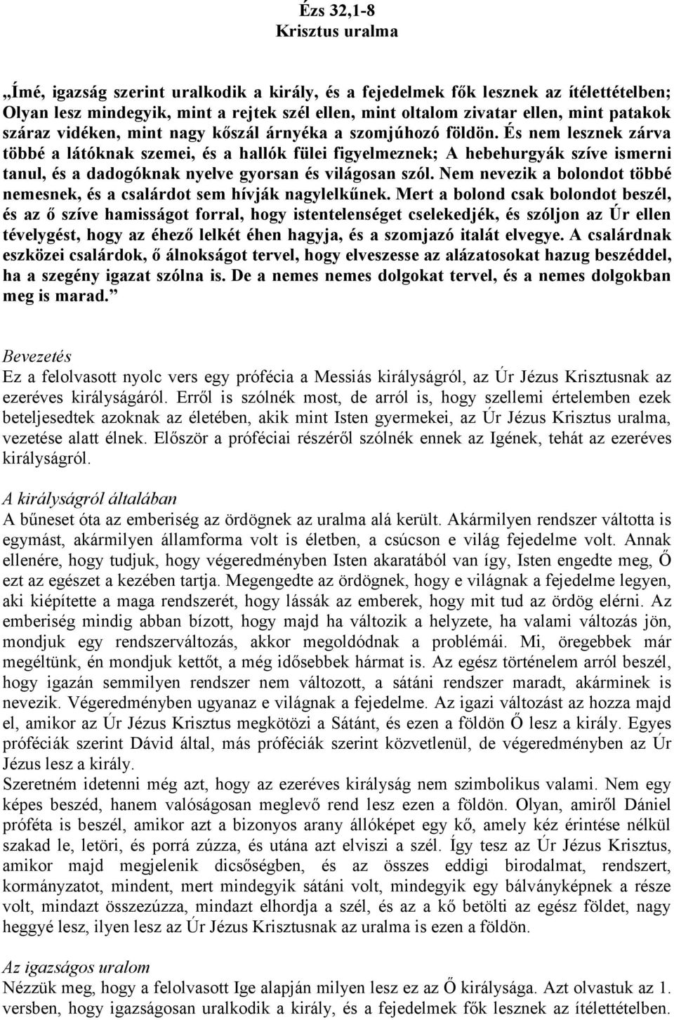 És nem lesznek zárva többé a látóknak szemei, és a hallók fülei figyelmeznek; A hebehurgyák szíve ismerni tanul, és a dadogóknak nyelve gyorsan és világosan szól.