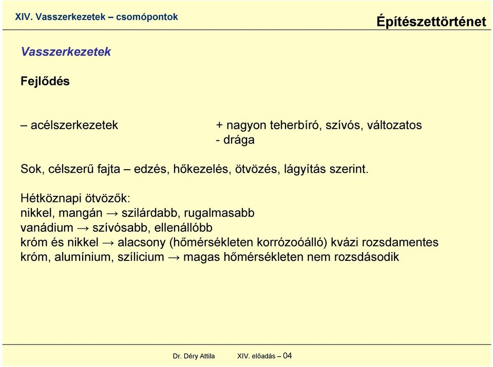 Hétköznapi ötvözők: nikkel, mangán szilárdabb, rugalmasabb vanádium szívósabb, ellenállóbb króm és