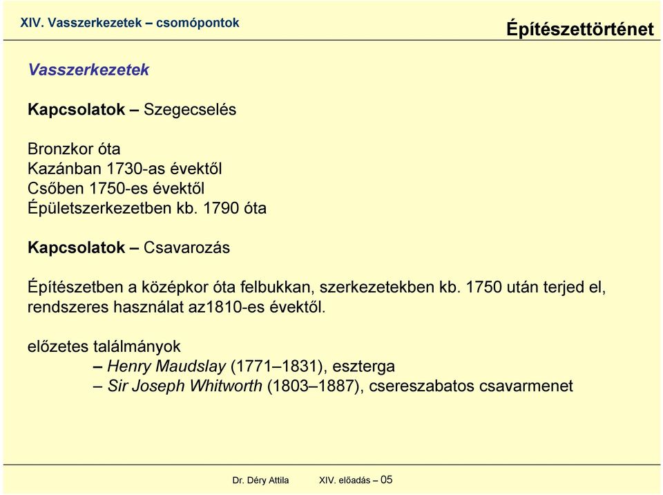 1790 óta Kapcsolatok Csavarozás Építészetben a középkor óta felbukkan, szerkezetekben kb.