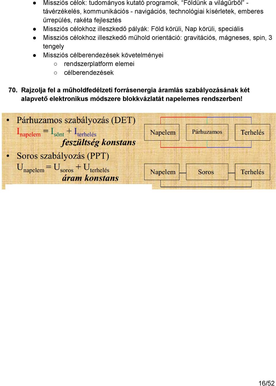 orientáció: gravitációs, mágneses, spin, 3 tengely Missziós célberendezések követelményei rendszerplatform elemei célberendezések 70.