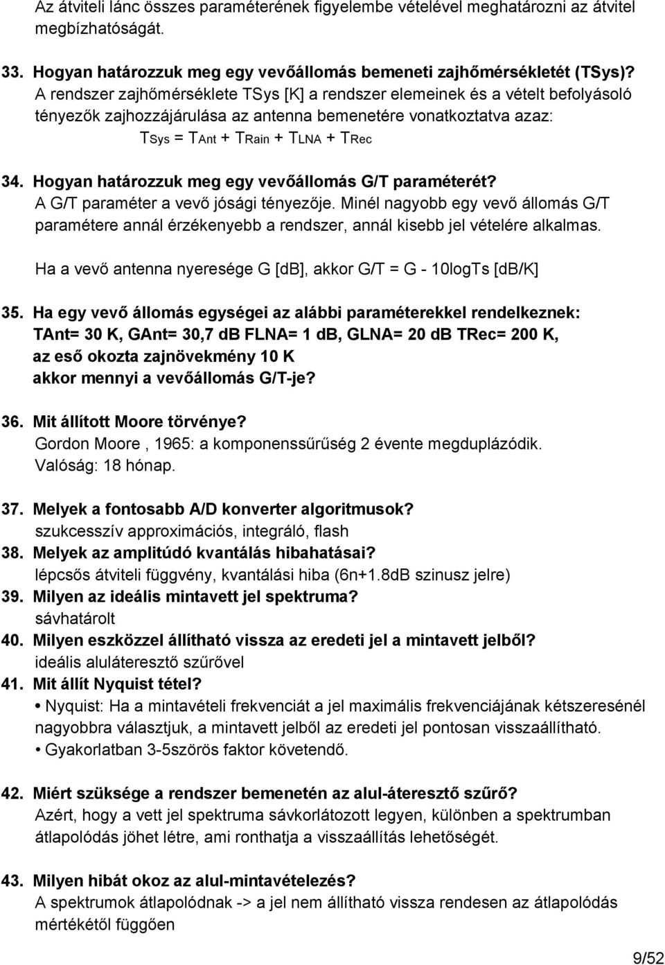 Hogyan határozzuk meg egy vevőállomás G/T paraméterét? A G/T paraméter a vevő jósági tényezője.