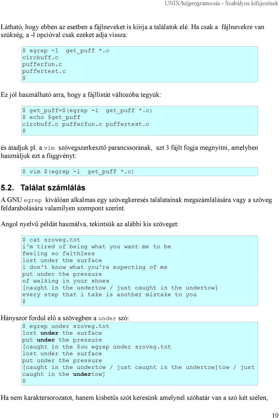 a vim szövegszerkesztő parancssorának, azt 3 fájlt fogja megnyitni, amelyben használjuk ezt a függvényt: vim (egrep -l get_puff *.c) 5.2.