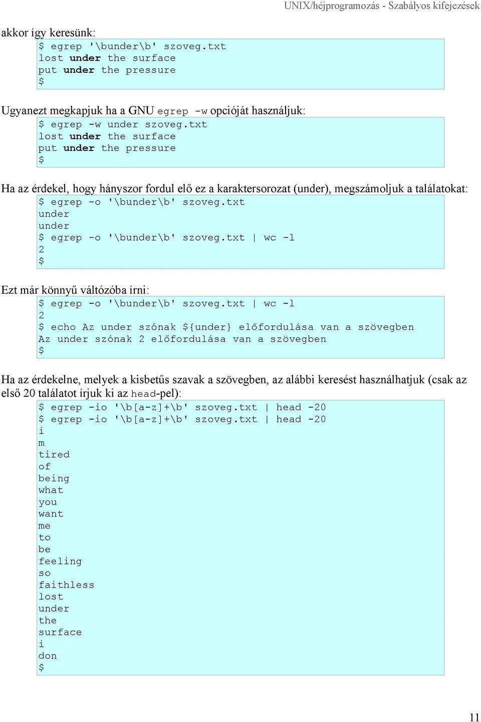 txt under under egrep -o '\bunder\b' szoveg.txt wc -l 2 Ezt már könnyű váltózóba írni: egrep -o '\bunder\b' szoveg.