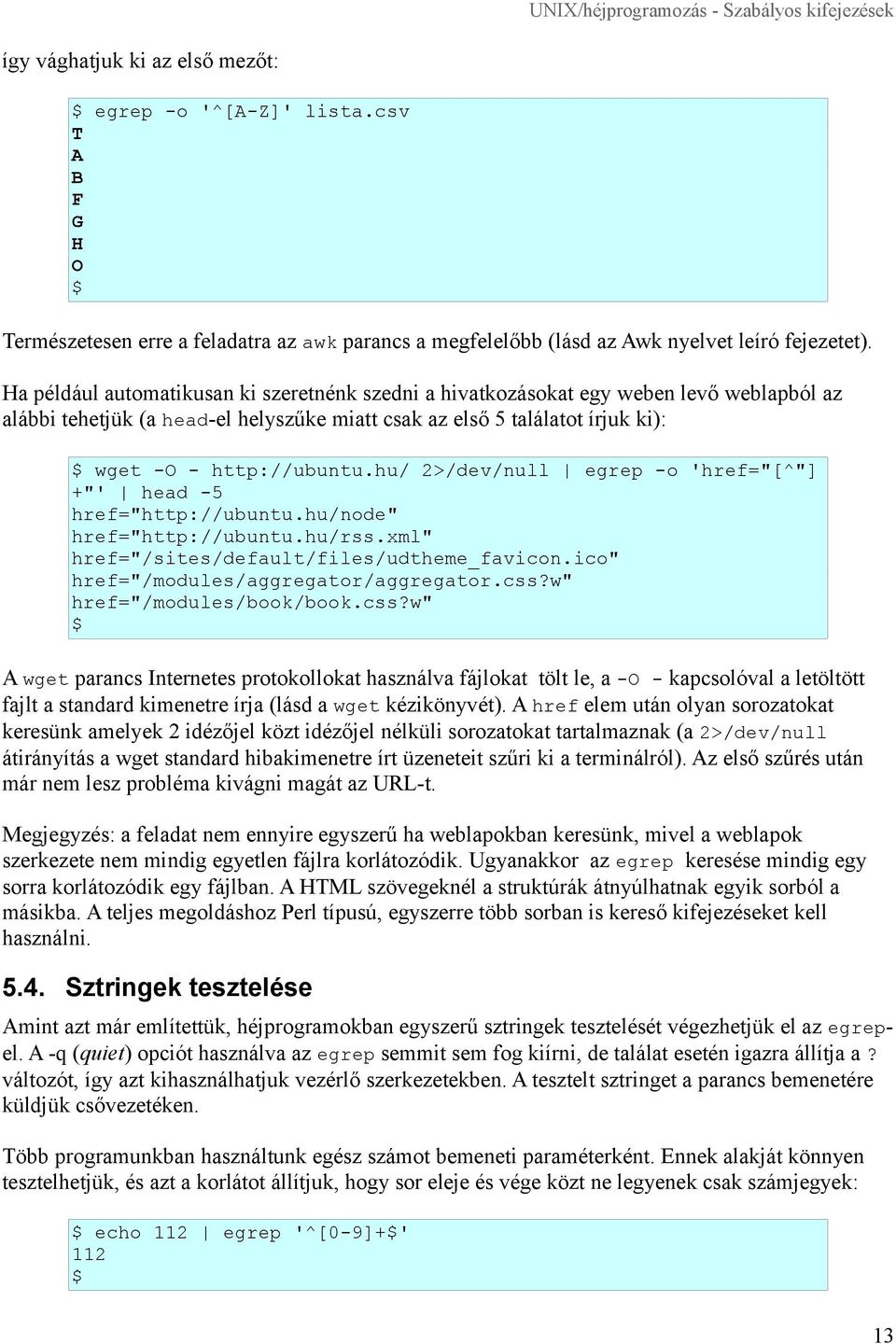 hu/ 2>/dev/null egrep -o 'href="[^"] +"' head -5 href="http://ubuntu.hu/node" href="http://ubuntu.hu/rss.xml" href="/sites/default/files/udtheme_favicon.ico" href="/modules/aggregator/aggregator.css?