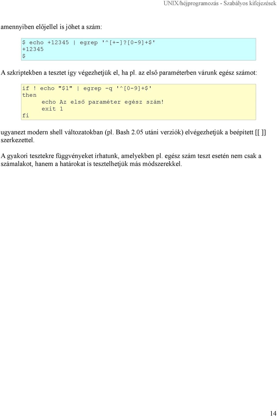 exit 1 fi ugyanezt modern shell változatokban (pl. Bash 2.05 utáni verziók) elvégezhetjük a beépített [[ ]] szerkezettel.