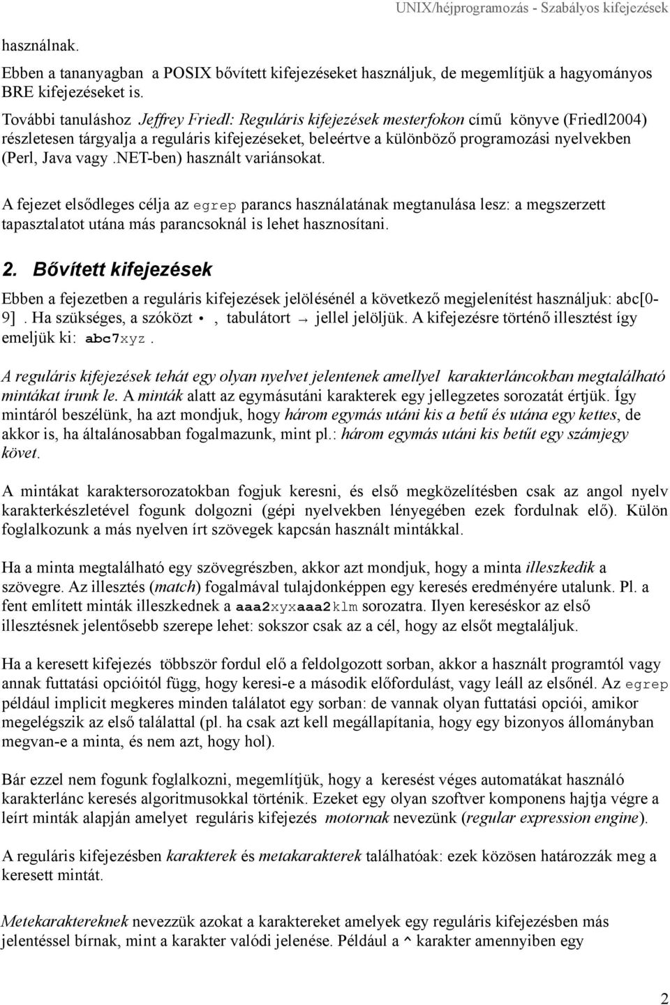 Java vagy.net-ben) használt variánsokat. A fejezet elsődleges célja az egrep parancs használatának megtanulása lesz: a megszerzett tapasztalatot utána más parancsoknál is lehet hasznosítani. 2.