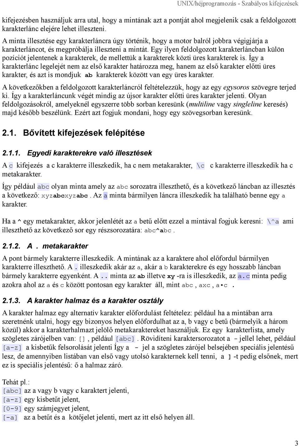 Egy ilyen feldolgozott karakterláncban külön pozíciót jelentenek a karakterek, de mellettük a karakterek közti üres karakterek is.