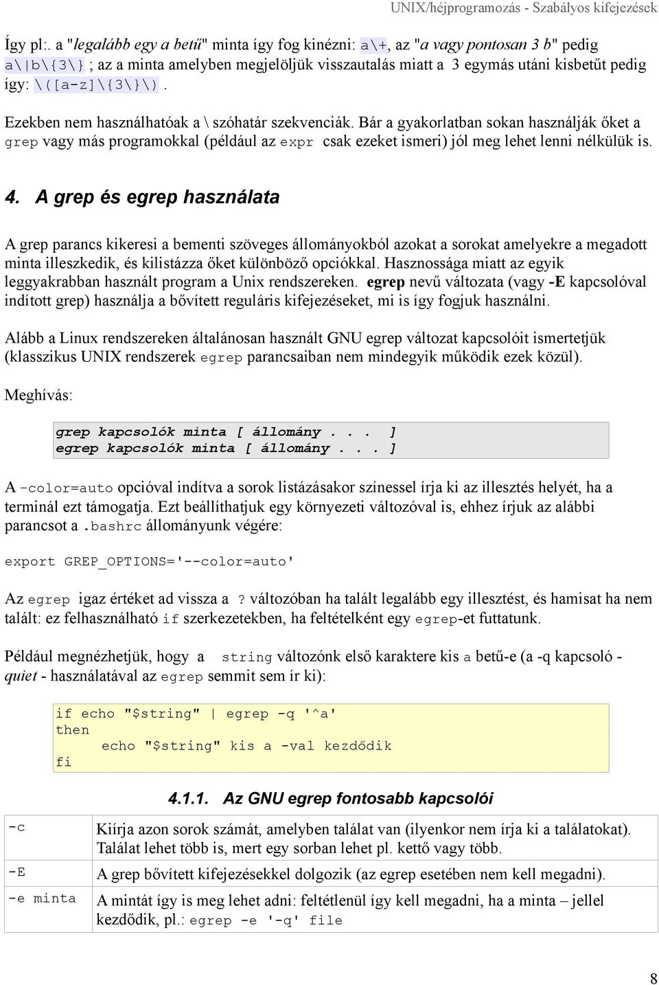 Ezekben nem használhatóak a \ szóhatár szekvenciák. Bár a gyakorlatban sokan használják őket a grep vagy más programokkal (például az expr csak ezeket ismeri) jól meg lehet lenni nélkülük is. 4.