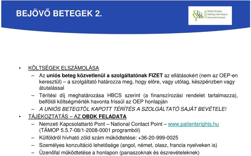 átutalással Térítési díj meghatározása HBCS szerint (a finanszírozási rendelet tartalmazza), belföldi költségmérték havonta frissül az OEP honlapján A UNIÓS BETEGTŐL KAPOTT TÉRÍTÉS A