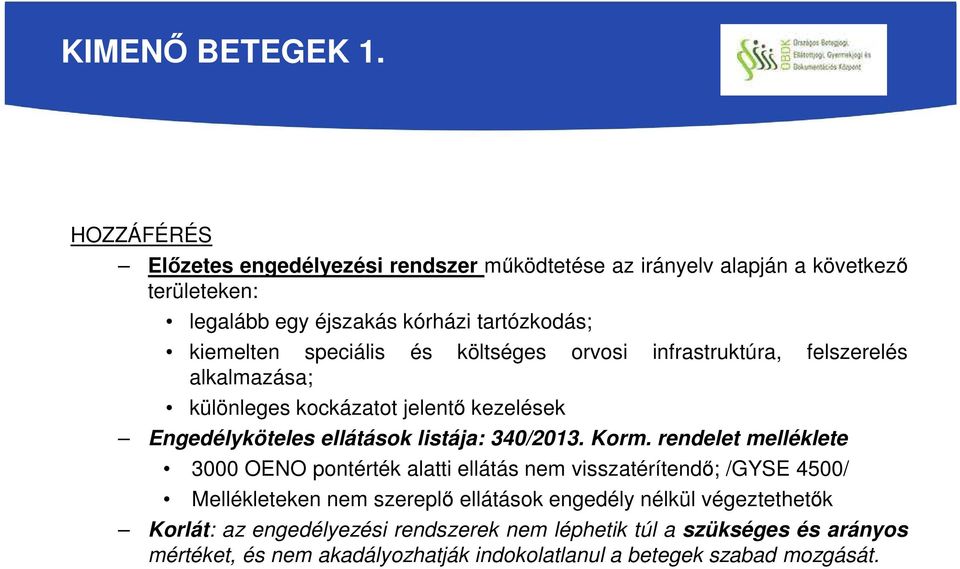 speciális és költséges orvosi infrastruktúra, felszerelés alkalmazása; különleges kockázatot jelentő kezelések Engedélyköteles ellátások listája: 340/2013.