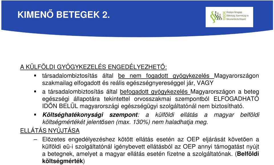 által befogadott gyógykezelés Magyarországon a beteg egészségi állapotára tekintettel orvosszakmai szempontból ELFOGADHATÓ IDŐN BELÜL magyarországi egészségügyi szolgáltatónál nem biztosítható.