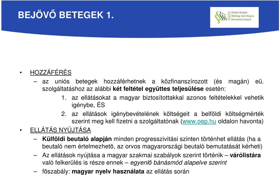 az ellátások igénybevételének költségeit a belföldi költségmérték szerint meg kell fizetni a szolgáltatónak (www.oep.