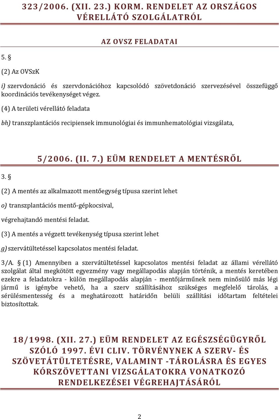 (4) A területi vérellátó feladata bh) transzplantációs recipiensek immunológiai és immunhematológiai vizsgálata, 3. 5/2006. (II. 7.