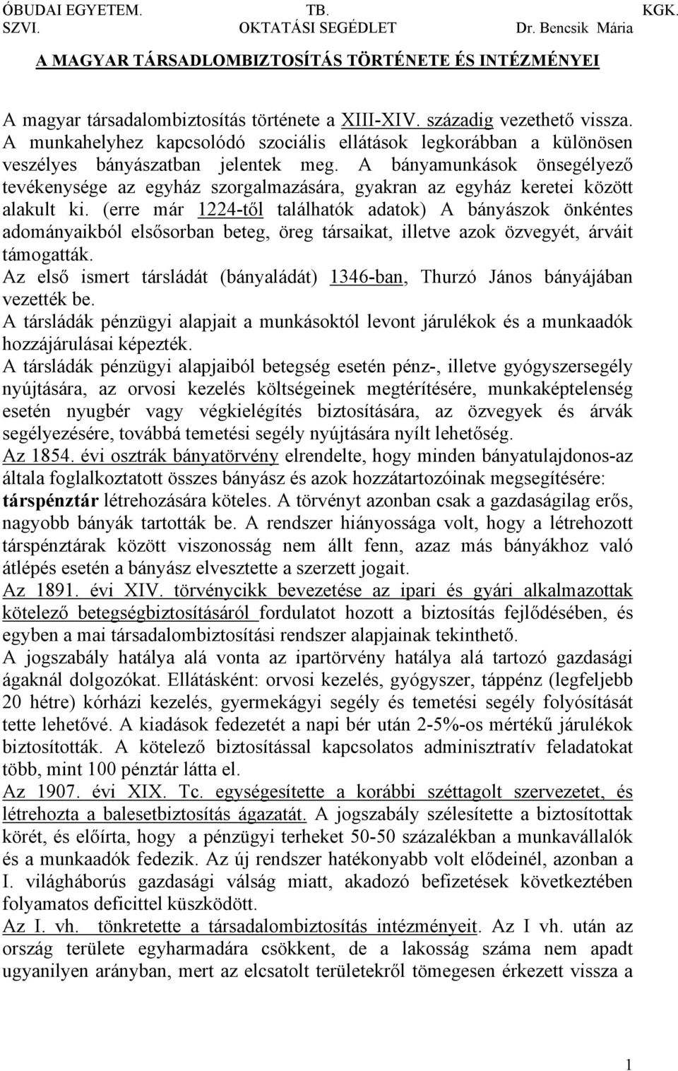 A bányamunkások önsegélyező tevékenysége az egyház szorgalmazására, gyakran az egyház keretei között alakult ki.