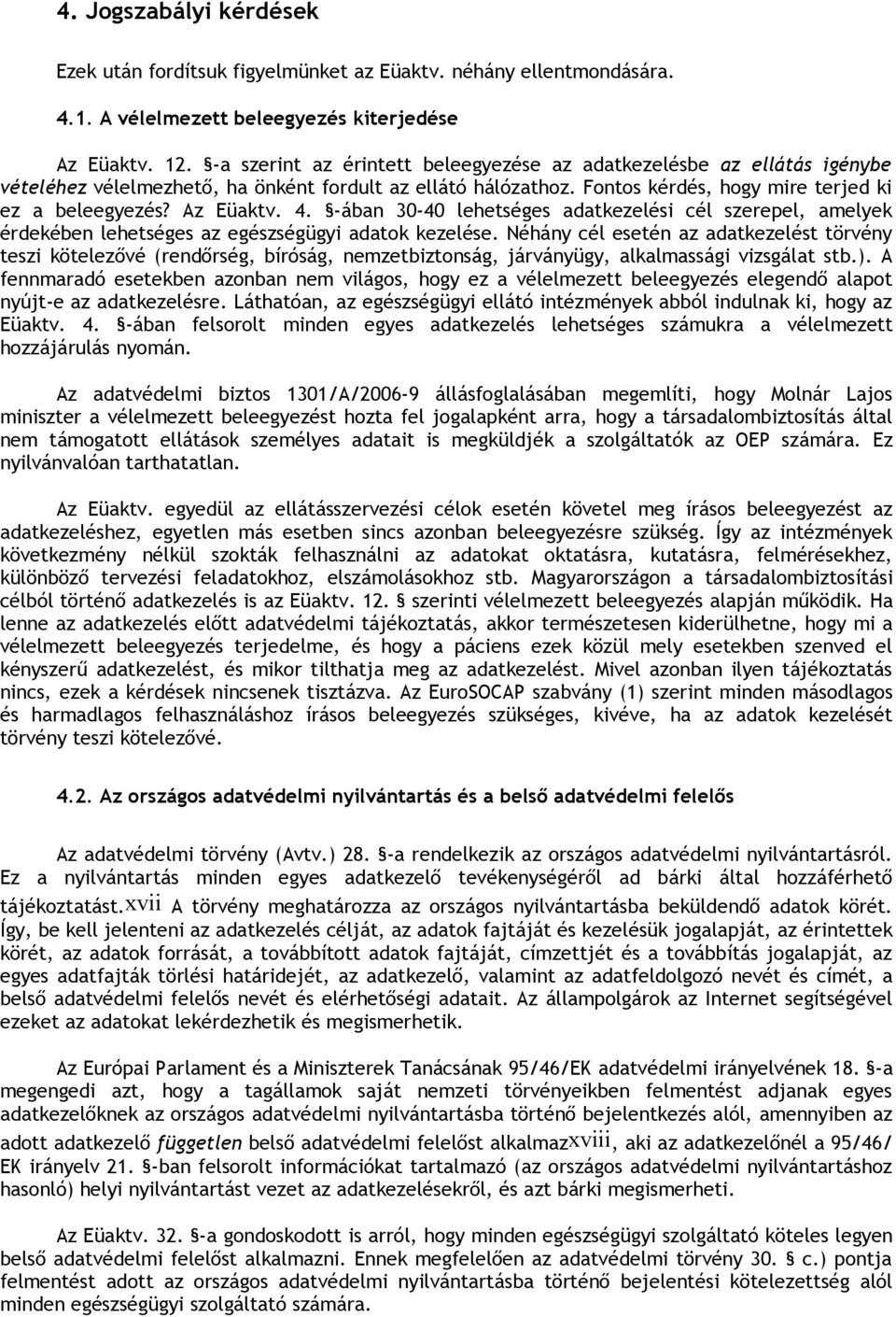 4. -ában 30-40 lehetséges adatkezelési cél szerepel, amelyek érdekében lehetséges az egészségügyi adatok kezelése.