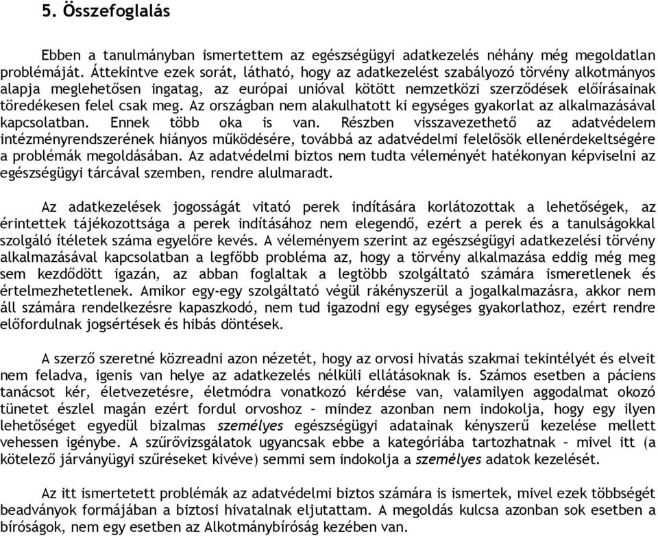 meg. Az országban nem alakulhatott ki egységes gyakorlat az alkalmazásával kapcsolatban. Ennek több oka is van.