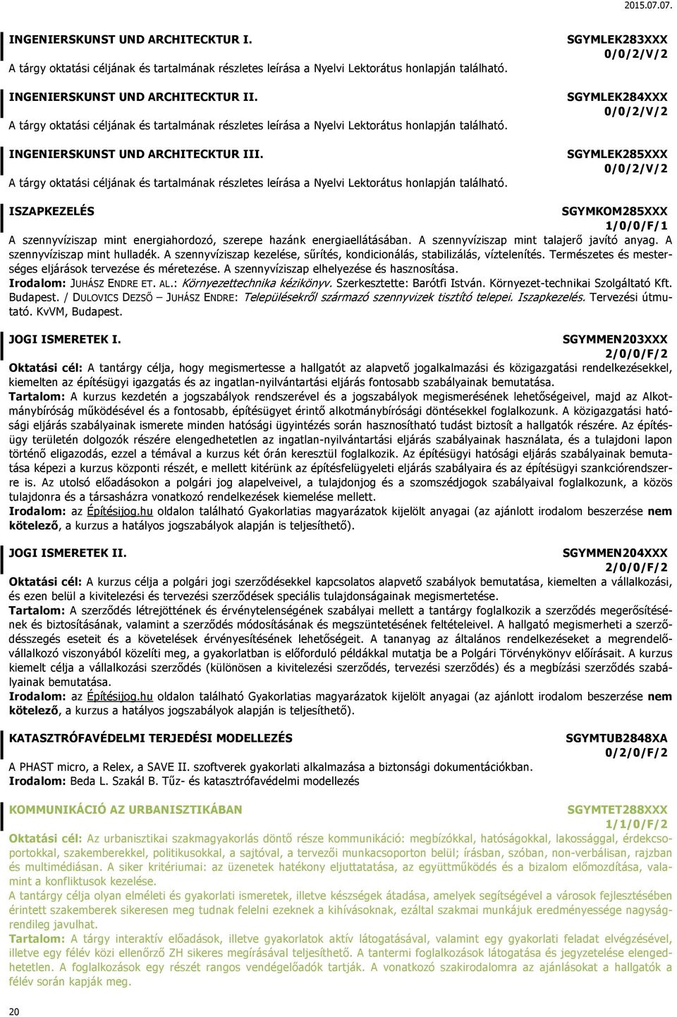 A szennyvíziszap mint talajerő javító anyag. A szennyvíziszap mint hulladék. A szennyvíziszap kezelése, sűrítés, kondicionálás, stabilizálás, víztelenítés.