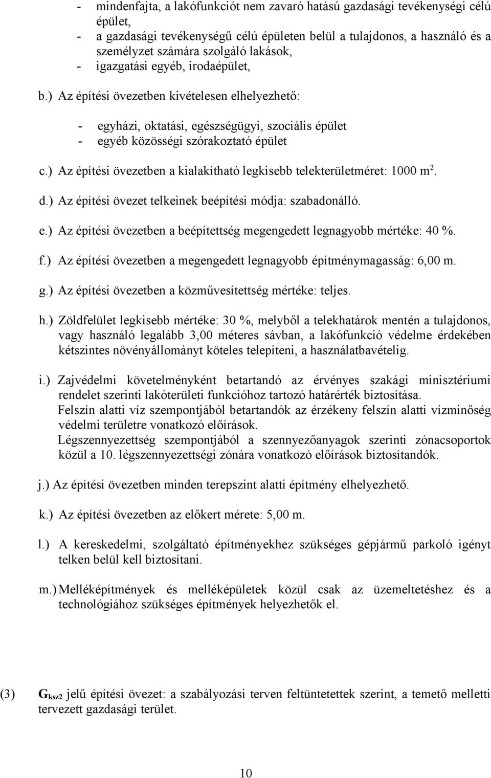 ) Az építési övezetben a kialakítható telekterületméret: 1000 m 2. d.) Az építési övezet telkeinek beépítési módja: szabadonálló. e.) Az építési övezetben a beépítettség megengedett : 40. f.