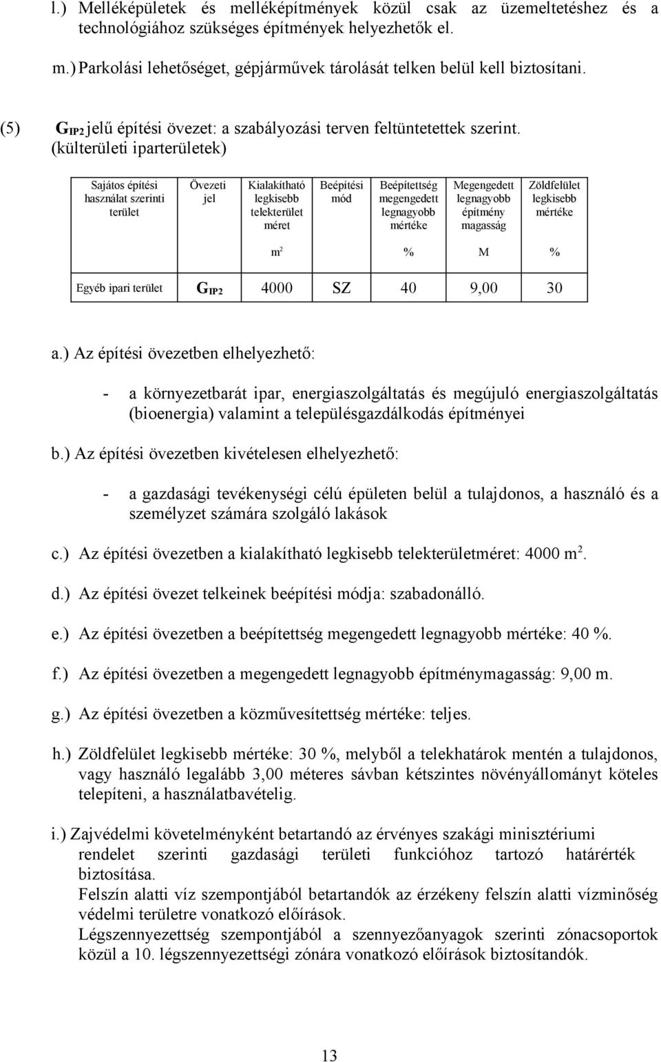 (külterületi iparterületek) Sajátos építési használat szerinti terület Övezeti jel Kialakítható telekterület méret Beépítési mód Beépítettség megengedett Megengedett építmény magasság Zöldfelület m 2