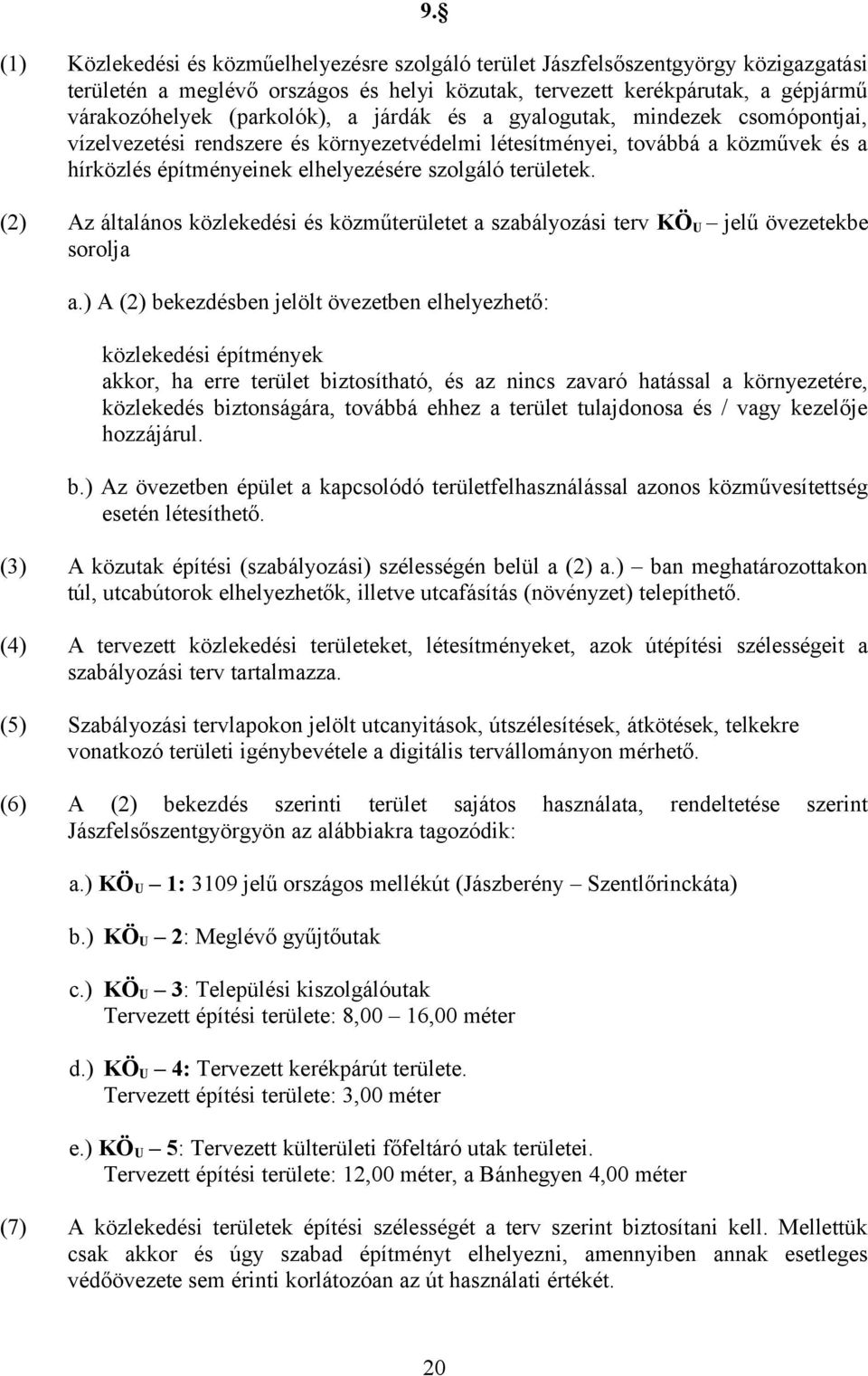 területek. (2) Az általános közlekedési és közműterületet a szabályozási terv KÖ U jelű övezetekbe sorolja a.