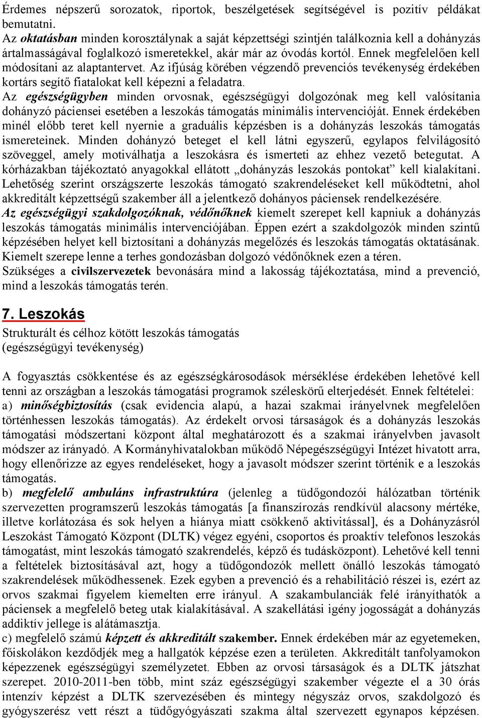 Ennek megfelelően kell módosítani az alaptantervet. Az ifjúság körében végzendő prevenciós tevékenység érdekében kortárs segítő fiatalokat kell képezni a feladatra.