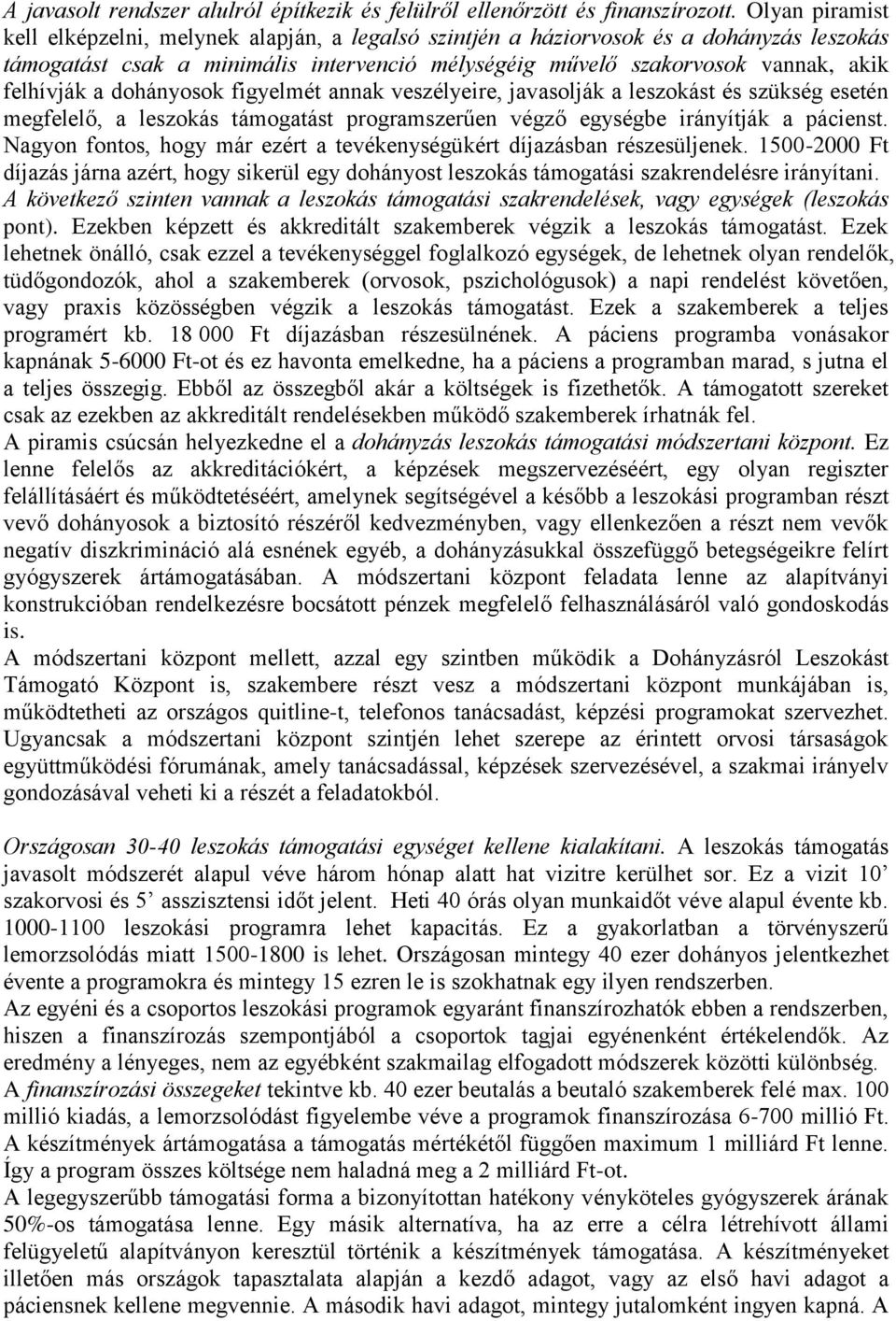 a dohányosok figyelmét annak veszélyeire, javasolják a leszokást és szükség esetén megfelelő, a leszokás támogatást programszerűen végző egységbe irányítják a pácienst.