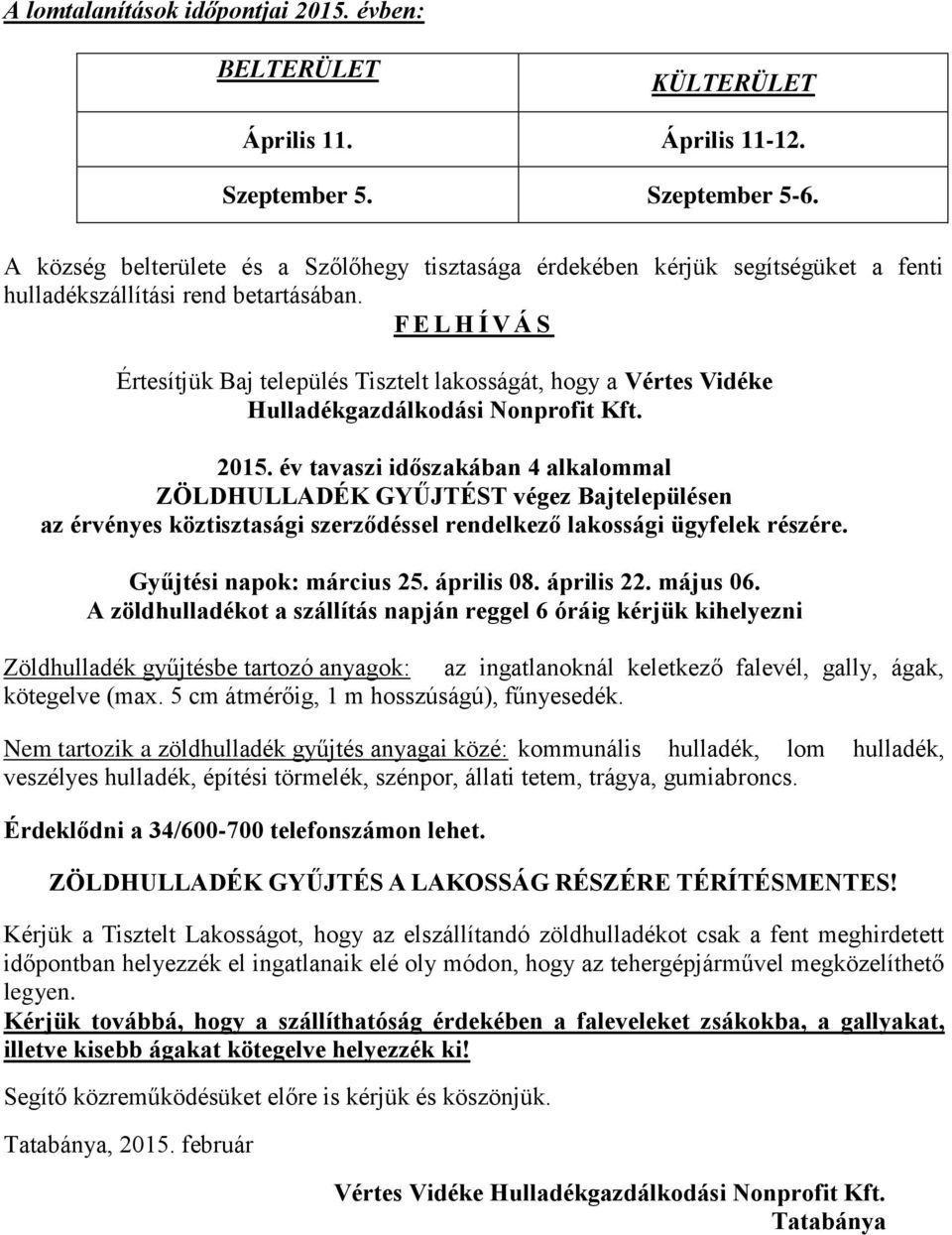 F E L H Í V Á S Értesítjük Baj település Tisztelt lakosságát, hogy a Vértes Vidéke Hulladékgazdálkodási Nonprofit Kft. 2015.