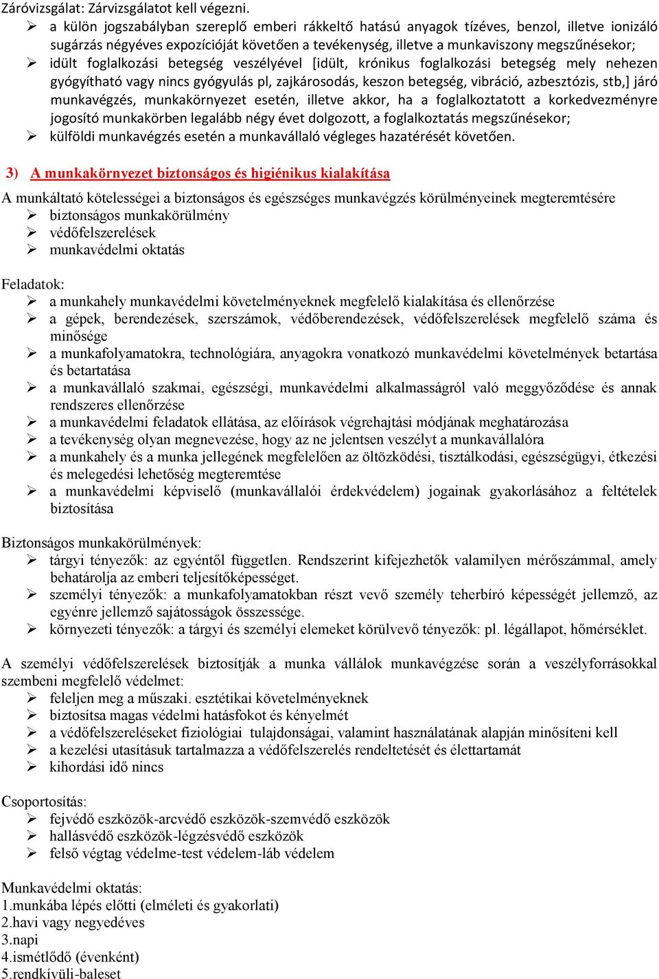 foglalkozási betegség veszélyével *idült, krónikus foglalkozási betegség mely nehezen gyógyítható vagy nincs gyógyulás pl, zajkárosodás, keszon betegség, vibráció, azbesztózis, stb,+ járó