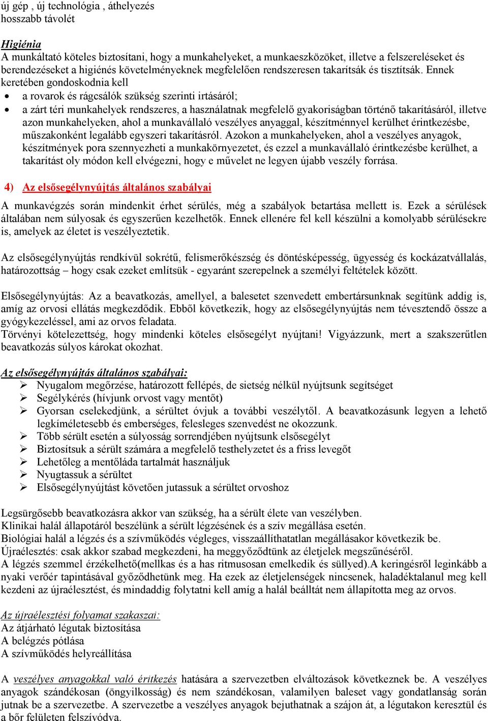 Ennek keretében gondoskodnia kell a rovarok és rágcsálók szükség szerinti irtásáról; a zárt téri munkahelyek rendszeres, a használatnak megfelelő gyakoriságban történő takarításáról, illetve azon