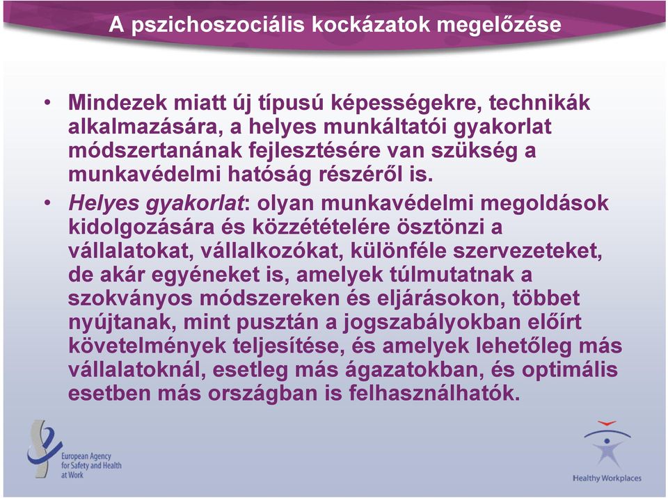 Helyes gyakorlat: olyan munkavédelmi megoldások kidolgozására és közzétételére ösztönzi a vállalatokat, vállalkozókat, különféle szervezeteket, de akár