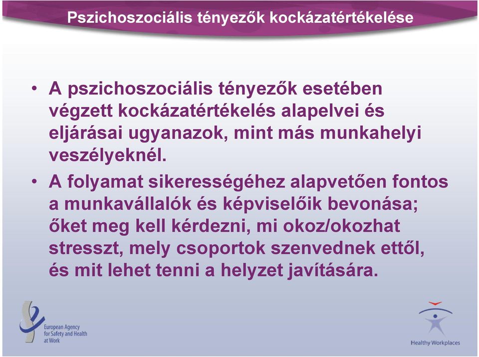 A folyamat sikerességéhez alapvetően fontos a munkavállalók és képviselőik bevonása; őket meg