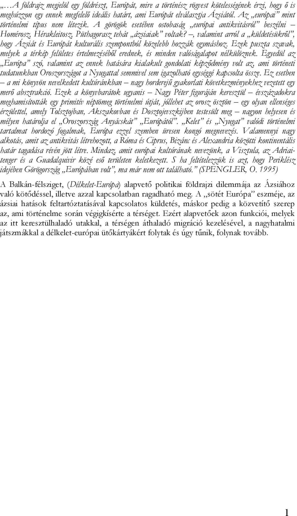 , valamint arról a küldetésükről, hogy Ázsiát és Európát kulturális szempontból közelebb hozzák egymáshoz.