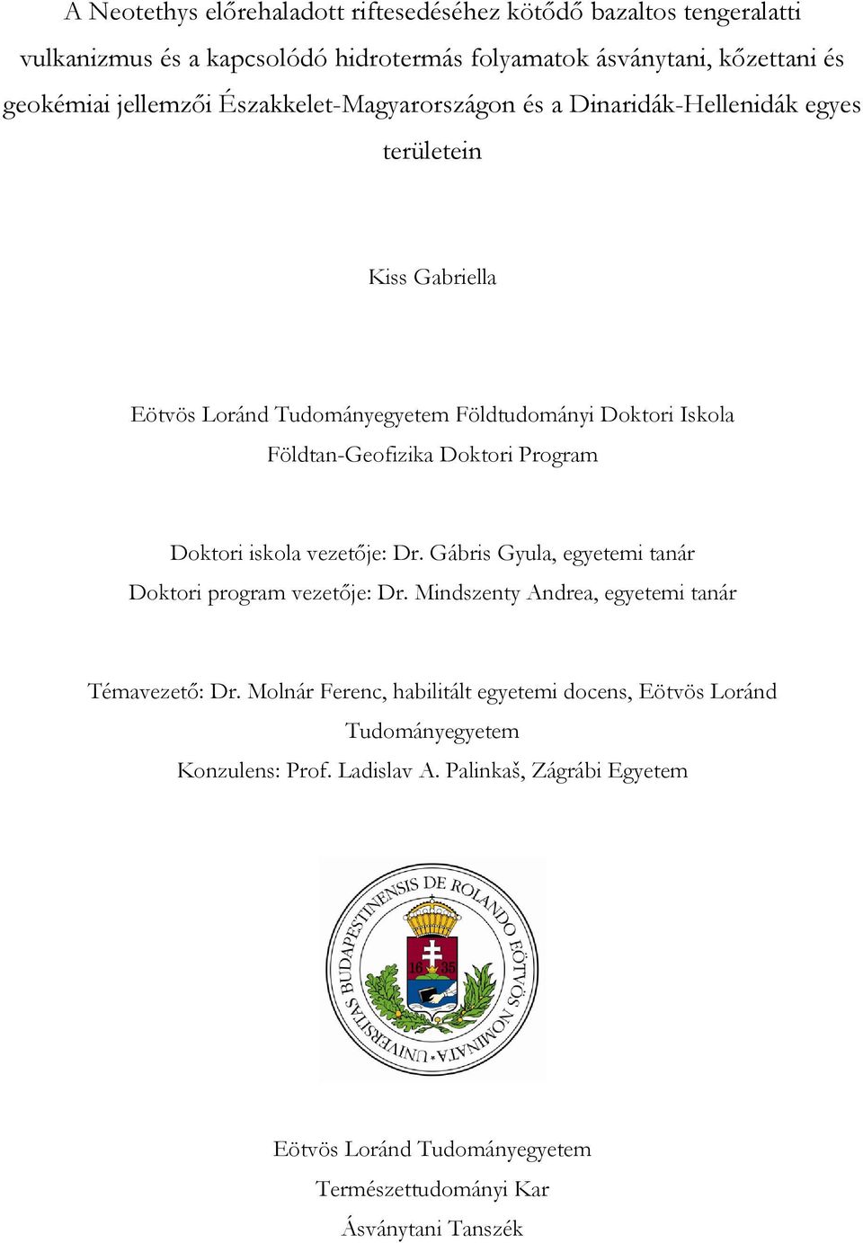 Program Doktori iskola vezetője: Dr. Gábris Gyula, egyetemi tanár Doktori program vezetője: Dr. Mindszenty Andrea, egyetemi tanár Témavezető: Dr.