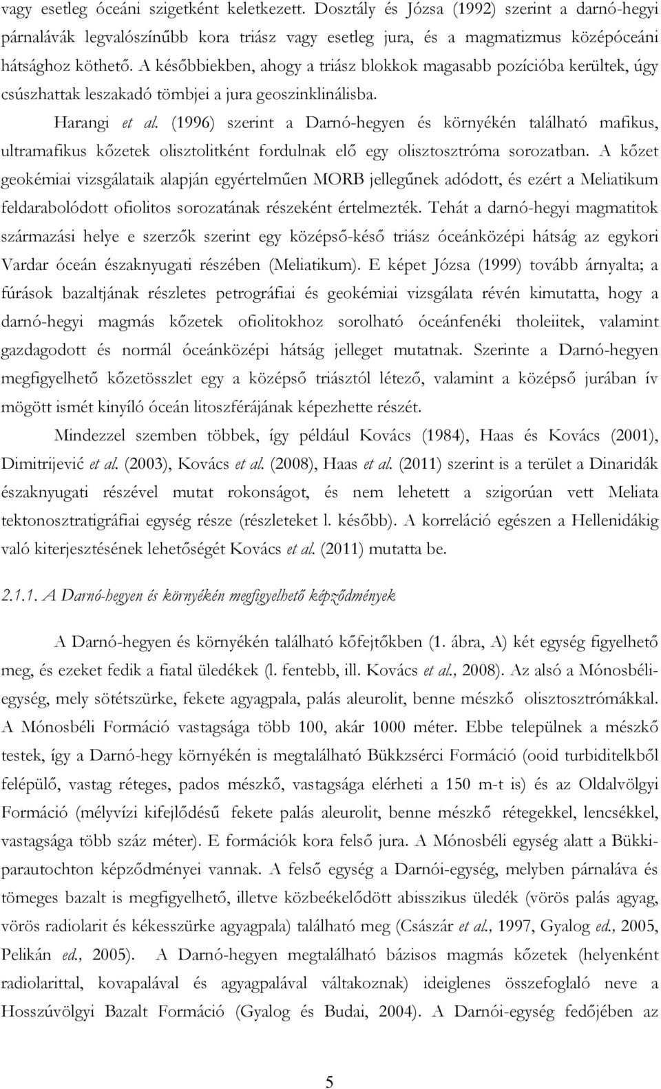 (1996) szerint a Darnó-hegyen és környékén található mafikus, ultramafikus kőzetek olisztolitként fordulnak elő egy olisztosztróma sorozatban.