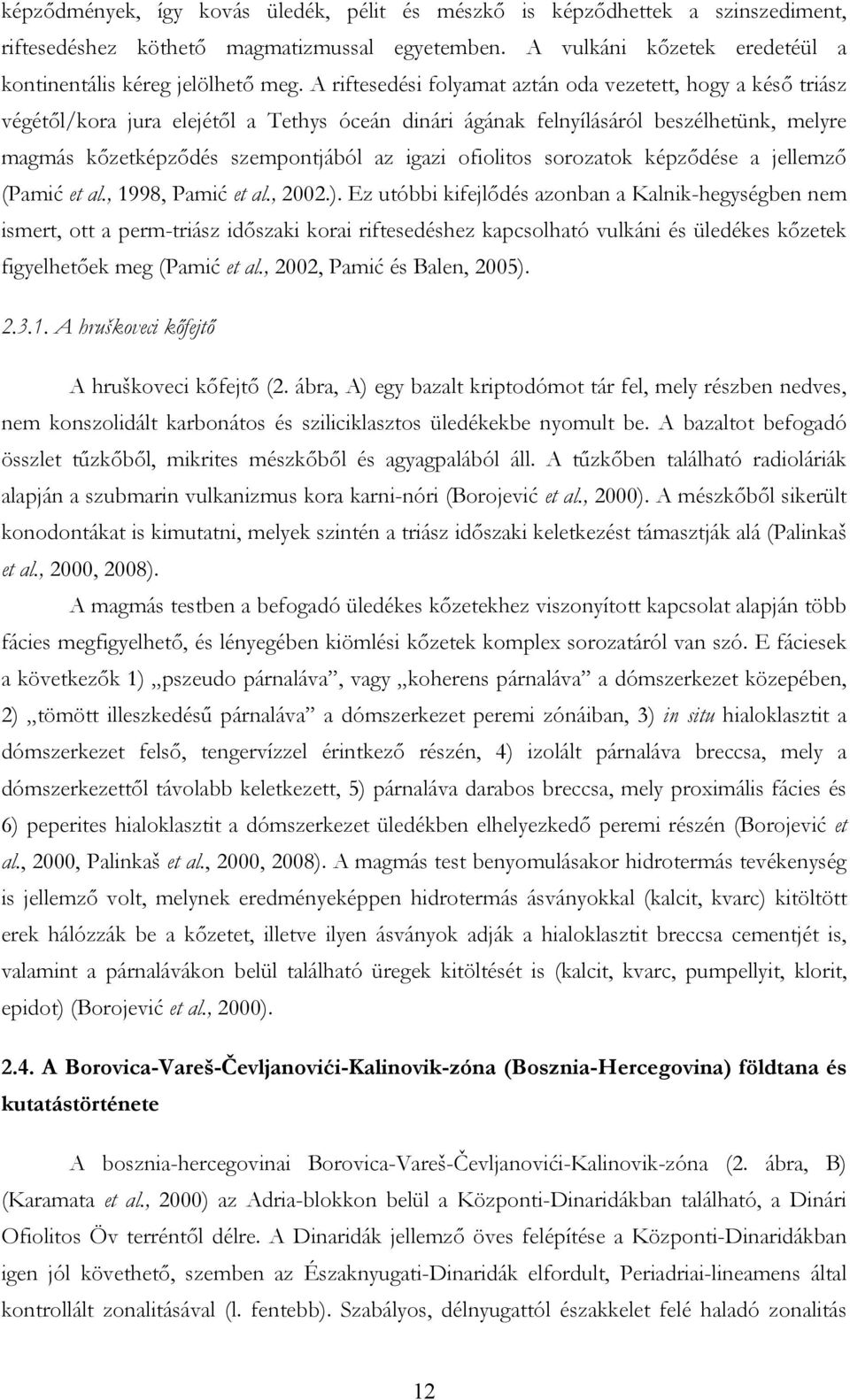 ofiolitos sorozatok képződése a jellemző (Pamić et al., 1998, Pamić et al., 2002.).