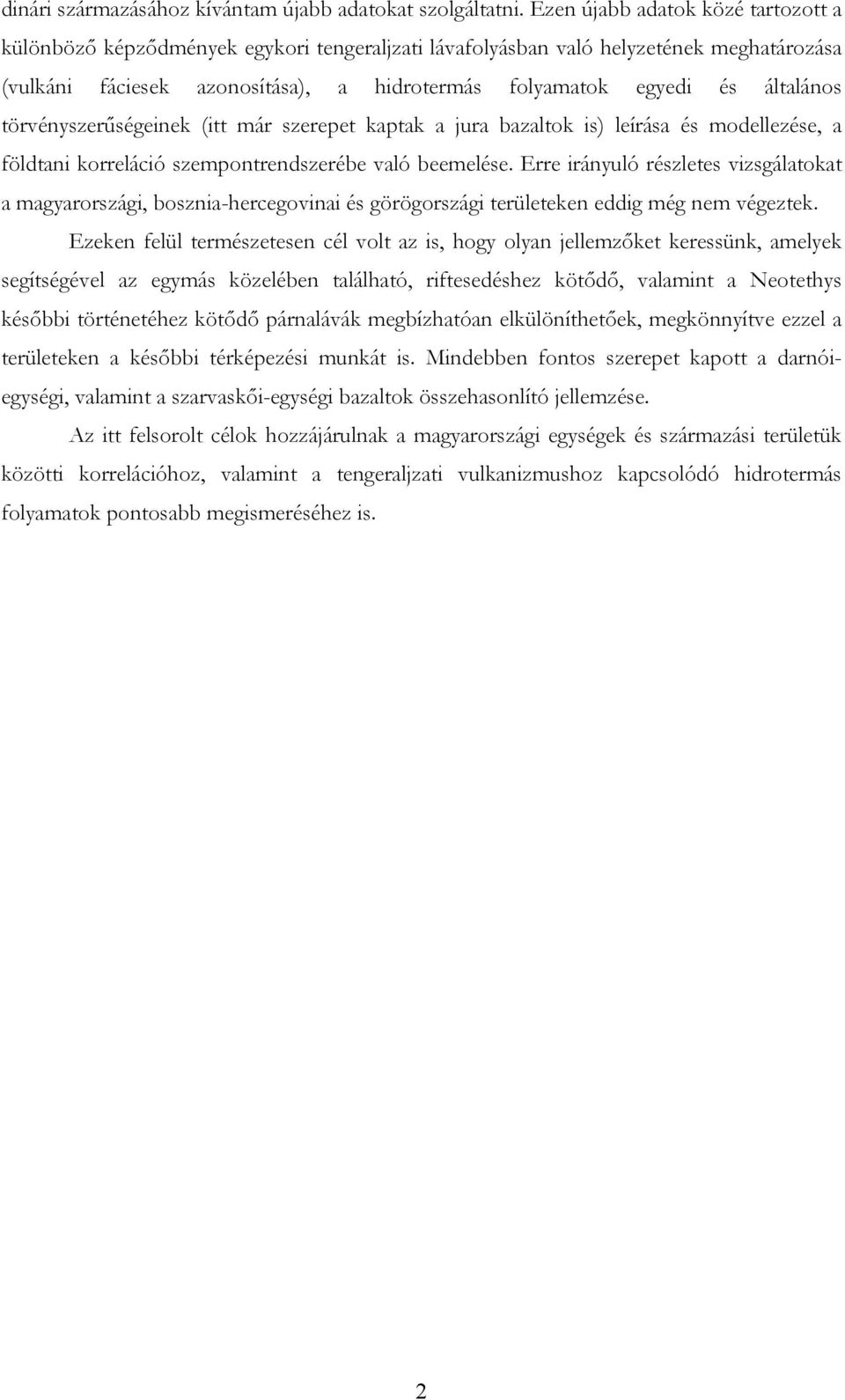 általános törvényszerűségeinek (itt már szerepet kaptak a jura bazaltok is) leírása és modellezése, a földtani korreláció szempontrendszerébe való beemelése.